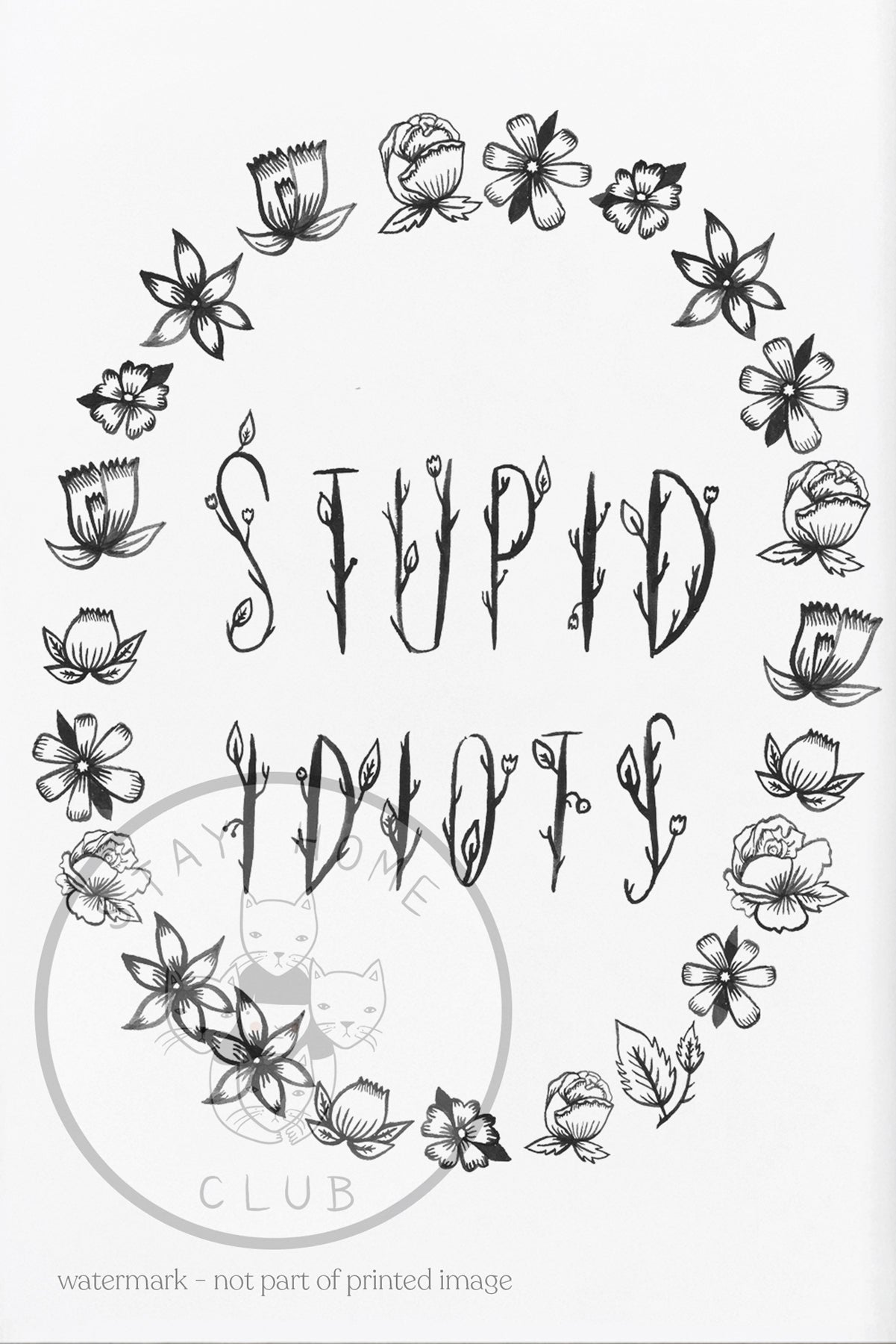 Stupid Idiots print